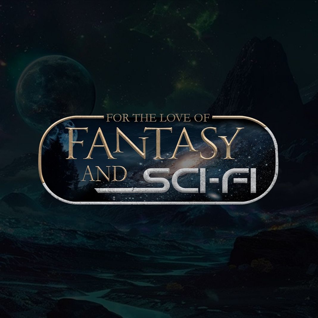 For the Love of Fantasy & SciFi